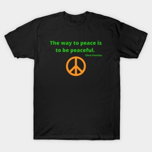 The way to peace is to be peaceful T-Shirt